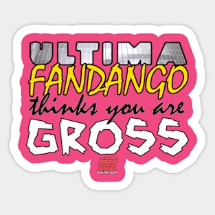 NDWA - Ultima Fandango Thinks You Are Gross TShirt Sticker